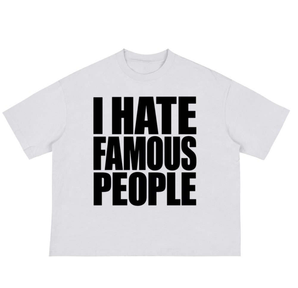 I HATE FAMOUS PEOPLE TEE